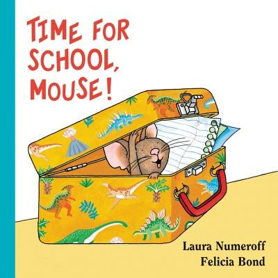 Time for School, Mouse! by Numeroff, Laura Joffe