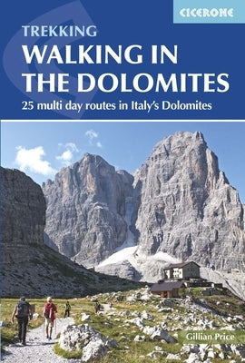 Walking in the Dolomites: 25 Multi-Day Routes in Italy's Dolomites by Price, Gillian
