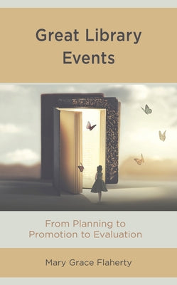 Great Library Events: From Planning to Promotion to Evaluation by Flaherty, Mary Grace