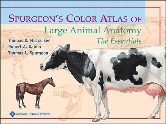 Spurgeon's Color Atlas of Large Animal Anatomy: The Essentials by McCracken, Thomas O.