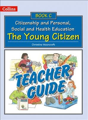 Teacher Guide C: The Young Citizen by Moorcroft, Christine