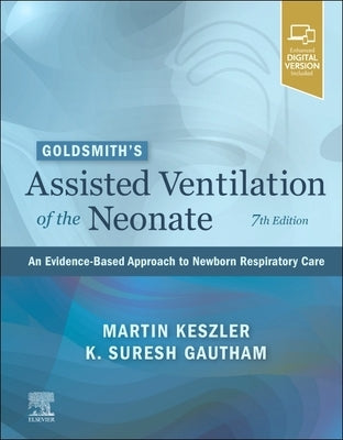 Goldsmith's Assisted Ventilation of the Neonate: An Evidence-Based Approach to Newborn Respiratory Care by Keszler, Martin