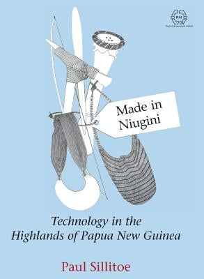 Made in Niugini: Technology in the Highlands of Papua New Guinea by Sillitoe, Paul