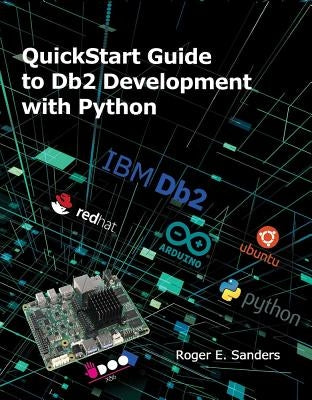 QuickStart Guide to DB2 Development with Python by Sanders, Roger E.