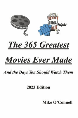The 365 Greatest Movies Ever Made and the Days You Should Watch Them by O'Connell, Michael