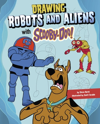 Drawing Robots and Aliens with Scooby-Doo! by Kort&#233;, Steve