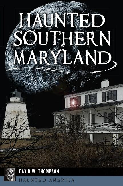 Haunted Southern Maryland by Thompson, David W.