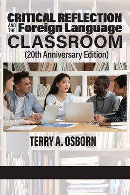 Critical Reflection and the Foreign Language Classroom (20th Anniversary Edition) by Osborn, Terry A.