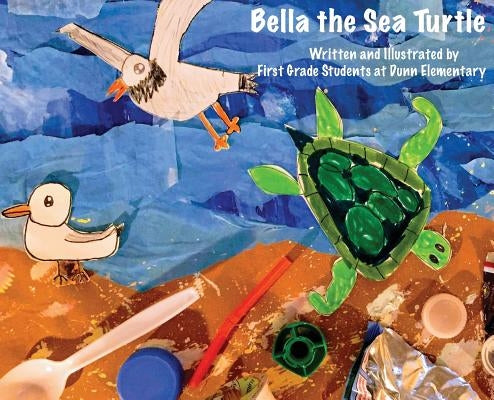 Bella the Sea Turtle by Dunn Elementary, First Grade Students