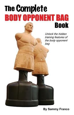 The Complete Body Opponent Bag Book by Franco, Sammy