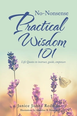 No-Nonsense Practical Wisdom 101: Life Quotes to Instruct, Guide, Empower. by Redman, Janice Johns