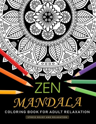 Zen Mandala Coloring Book for Adults Relaxation: An Adults Coloring Book Featuring Fun and Stress Relief Design by Nox Smith