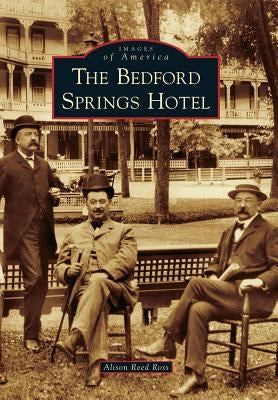 The Bedford Springs Hotel by Ross, Alison Reed