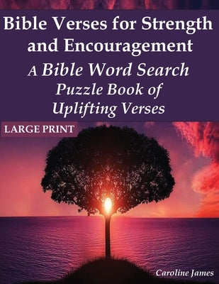 Bible Verses for Strength and Encouragement: A Bible Word Search Puzzle Book of Uplifting Verses by James, Caroline