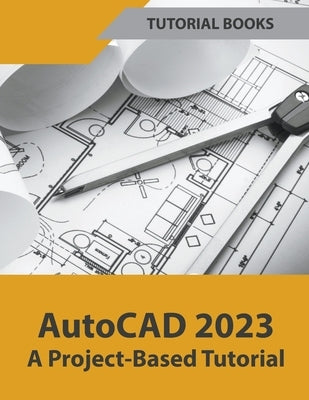 AutoCAD 2023 A Project-Based Tutorial by Books, Tutorial