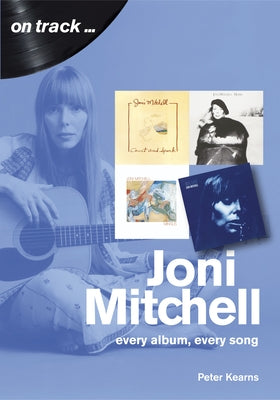 Joni Mitchell: Every Album, Every Song by Kearns, Peter