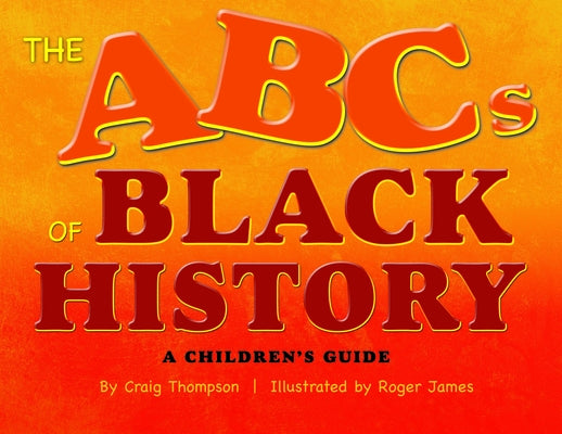 The Abc's of Black History: A Children's Guide by Thompson, Craig