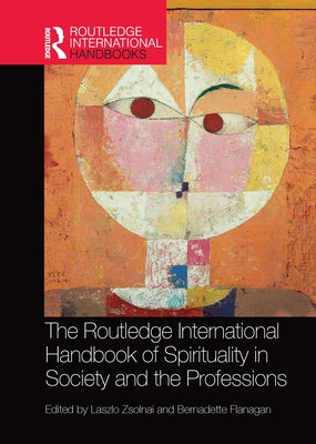 The Routledge International Handbook of Spirituality in Society and the Professions by Zsolnai, Laszlo