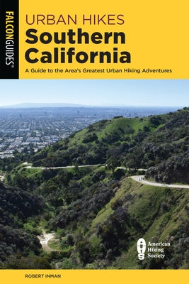 Urban Hikes Southern California: A Guide to the Area's Greatest Urban Hiking Adventures by Inman, Robert