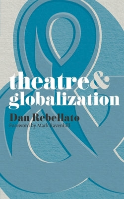 Theatre & Globalization by Ravenhill, Mark