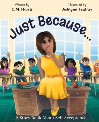 Just Because...: A Story Book About Self-Acceptance by Harris, C. M.