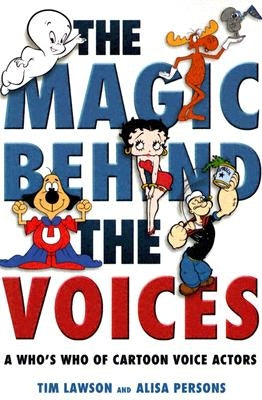 The Magic Behind the Voices: A Who's Who of Cartoon Voice Actors by Lawson, Tim