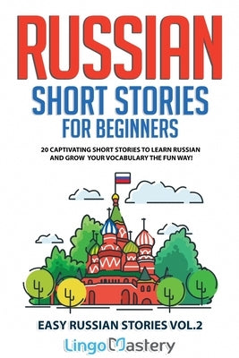 Russian Short Stories for Beginners: 20 Captivating Short Stories to Learn Russian & Grow Your Vocabulary the Fun Way! by Lingo Mastery