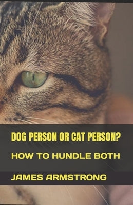 Dog Person or Cat Person?: How to Hundle Both by Armstrong, James