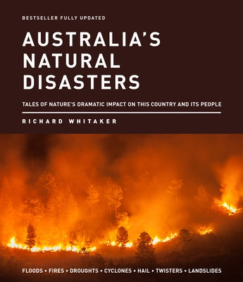 Australia's Natural Disasters: Tales of Nature's Dramatic Impact on This Country and Its People by Whitaker, Richard