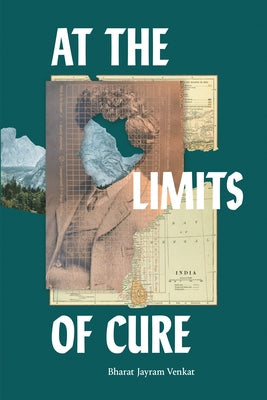 At the Limits of Cure by Venkat, Bharat Jayram