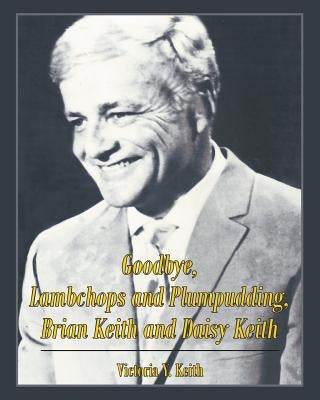 Goodbye, Lambchops and Plumpudding, Brian Keith and Daisy Keith by Keith, Victoria Y.