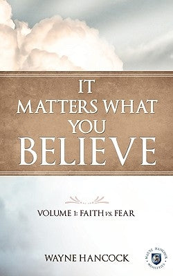 It Matters What You Believe by Hancock, Wayne