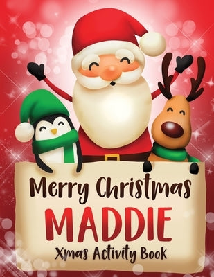 Merry Christmas Maddie: Fun Xmas Activity Book, Personalized for Children, perfect Christmas gift idea by Journals, Whimsical