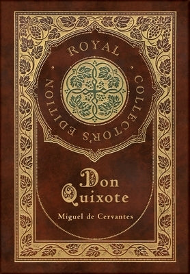 Don Quixote (Royal Collector's Edition) (Case Laminate Hardcover with Jacket) by De Cervantes, Miguel