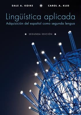 Lingã1/4istica Aplicada: Adquisiciã3n del Español Como Segunda Lengua, Segunda Ediciã3n by Klee, Carol A.