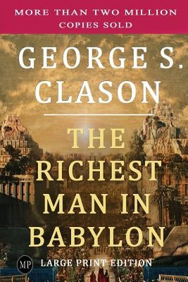 The Richest Man in Babylon: Large Print Edition by Clason, George S.