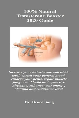 100% Natural Testosterone Booster 2020 Guide: Increase your testosterone and libido level, enrich your general mood, enlarge your penis, repair muscle by Sung, Bruce