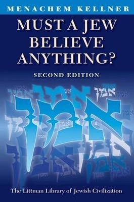 Must a Jew Believe Anything? by Kellner, Menachem