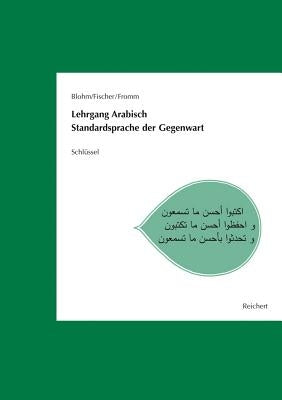 Lehrgang Arabisch. Standardsprache Der Gegenwart: Schlussel Zu Den Texten, Hortexten Und Ubungen by Fischer, Wolfdietrich