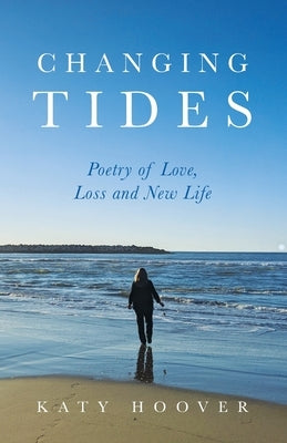 Changing Tides: Poetry of Love, Loss and New Life by Hoover, Katy