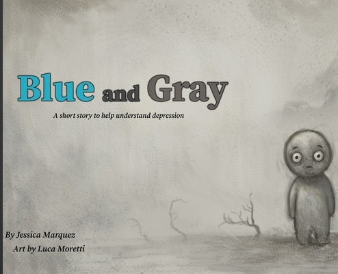 Blue And Gray: A short story to help understand depression by Marquez, Jessica M.