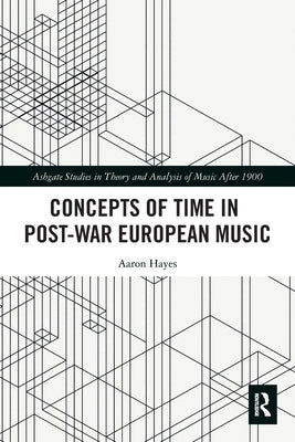 Concepts of Time in Post-War European Music by Hayes, Aaron