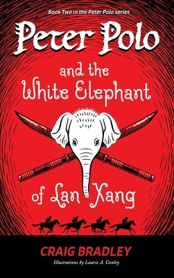 Peter Polo and the White Elephant of Lan Xang by Bradley, Craig