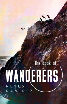 The Book of Wanderers by Ramirez, Reyes