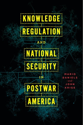 Knowledge Regulation and National Security in Postwar America by Daniels, Mario
