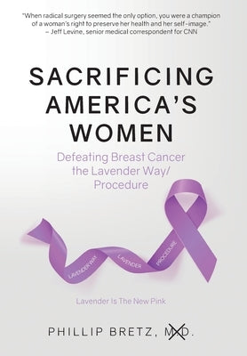 Sacrificing America's Women: Defeating Breast Cancer the Lavender Way/Procedure by Bretz, Phillip