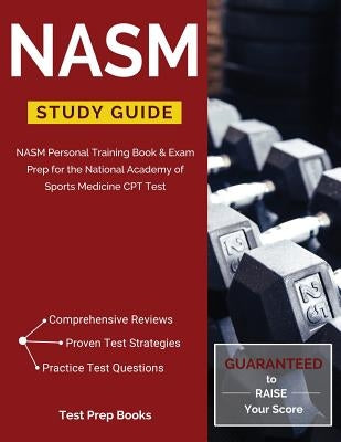 NASM Study Guide: NASM Personal Training Book & Exam Prep for the National Academy of Sports Medicine CPT Test by Test Prep Books