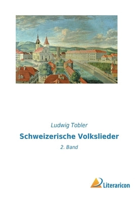 Schweizerische Volkslieder: 2. Band by Tobler, Ludwig