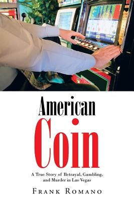 American Coin: A True Story of Betrayal, Gambling, and Murder in Las Vegas by Romano, Frank