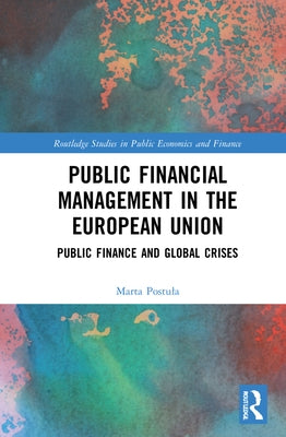 Public Financial Management in the European Union: Public Finance and Global Crises by Postula, Marta